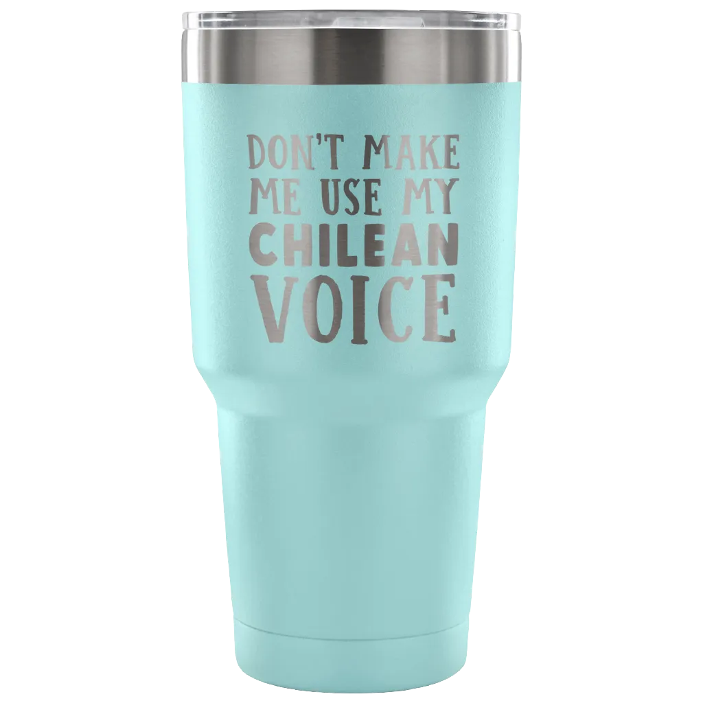 Don't Make Me Use My Chilean Voice Vacuum Tumbler