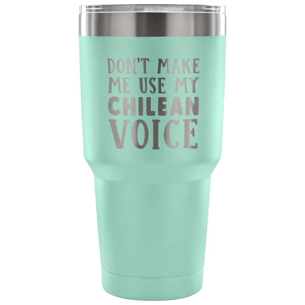 Don't Make Me Use My Chilean Voice Vacuum Tumbler