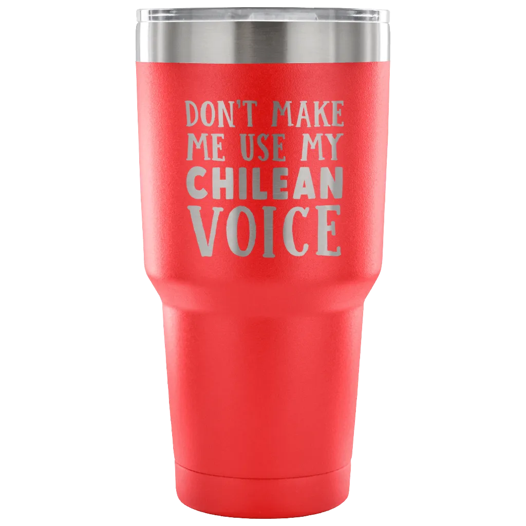 Don't Make Me Use My Chilean Voice Vacuum Tumbler