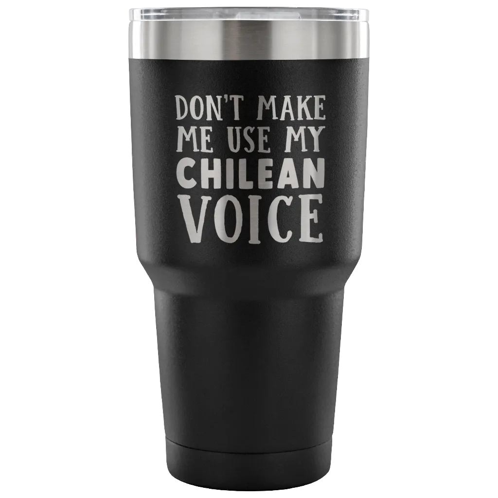 Don't Make Me Use My Chilean Voice Vacuum Tumbler