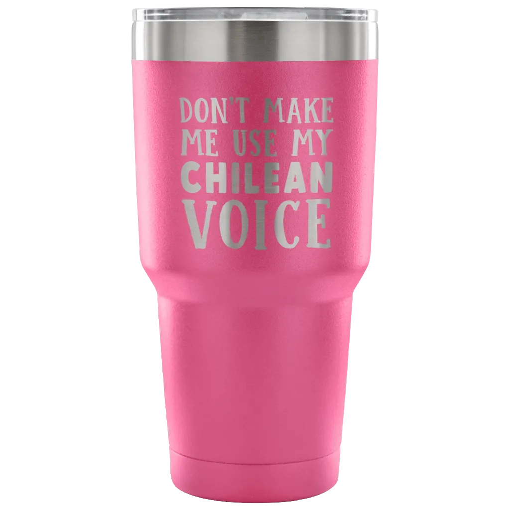 Don't Make Me Use My Chilean Voice Vacuum Tumbler