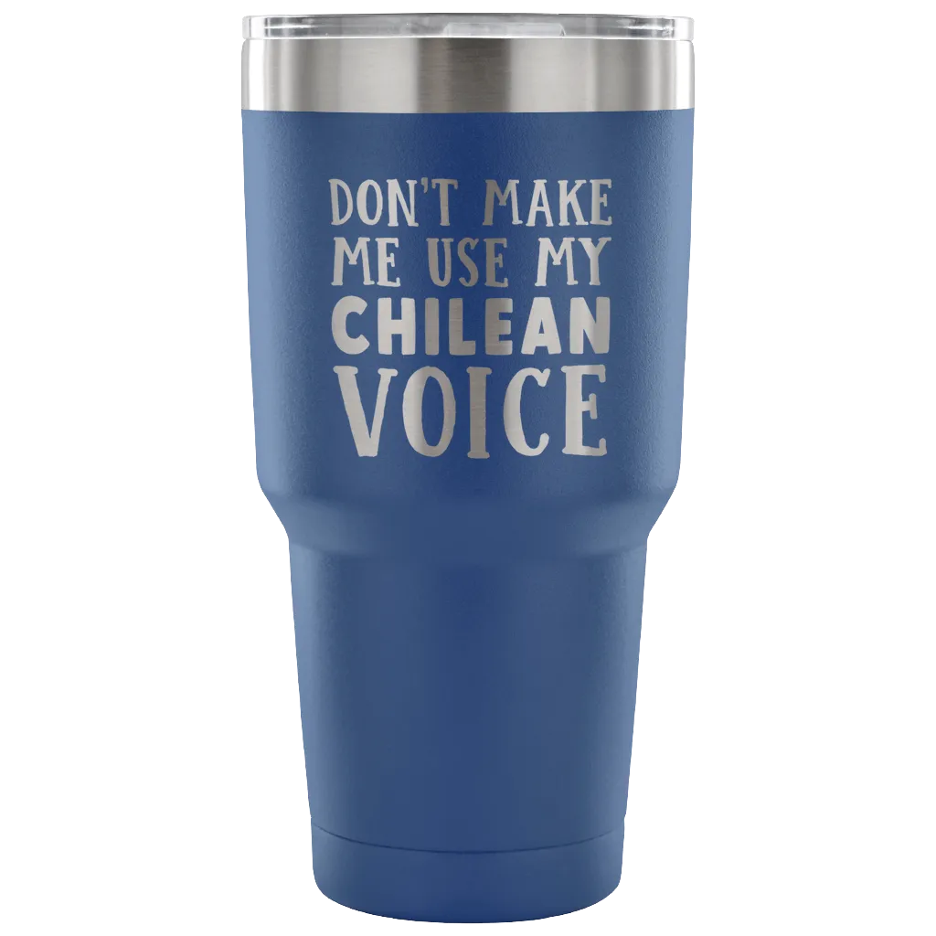 Don't Make Me Use My Chilean Voice Vacuum Tumbler