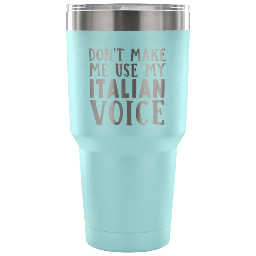 Don't Make Me Use My Italian Voice Vacuum Tumbler