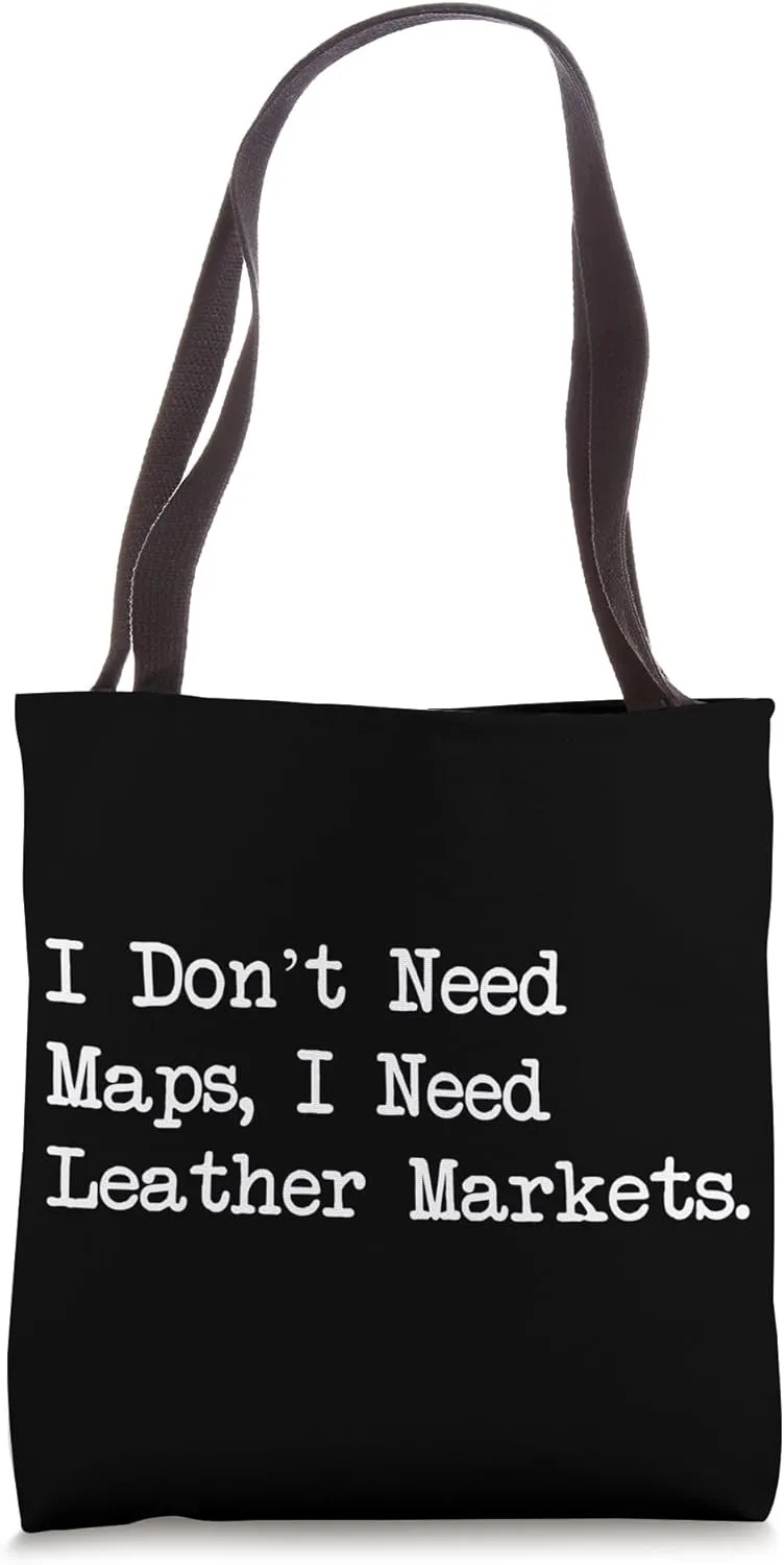 Need Leather Markets Not Maps Funny Travel Quotes Tote Bag
